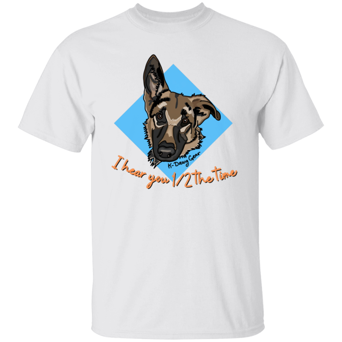 German Shepard - 1/2 the time - Draw My Dawg - 5.3 oz. T-Shirt