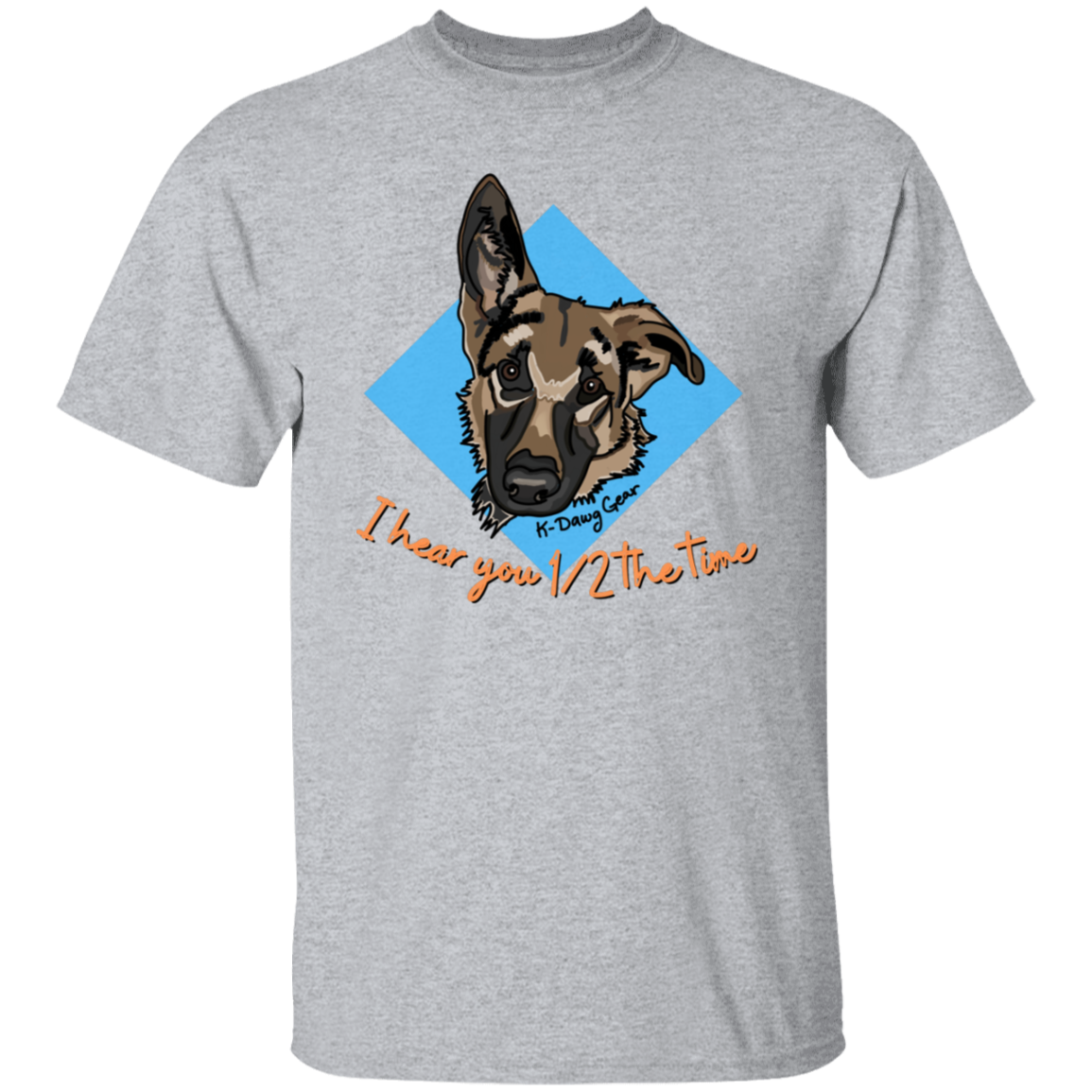 German Shepard - 1/2 the time - Draw My Dawg - 5.3 oz. T-Shirt