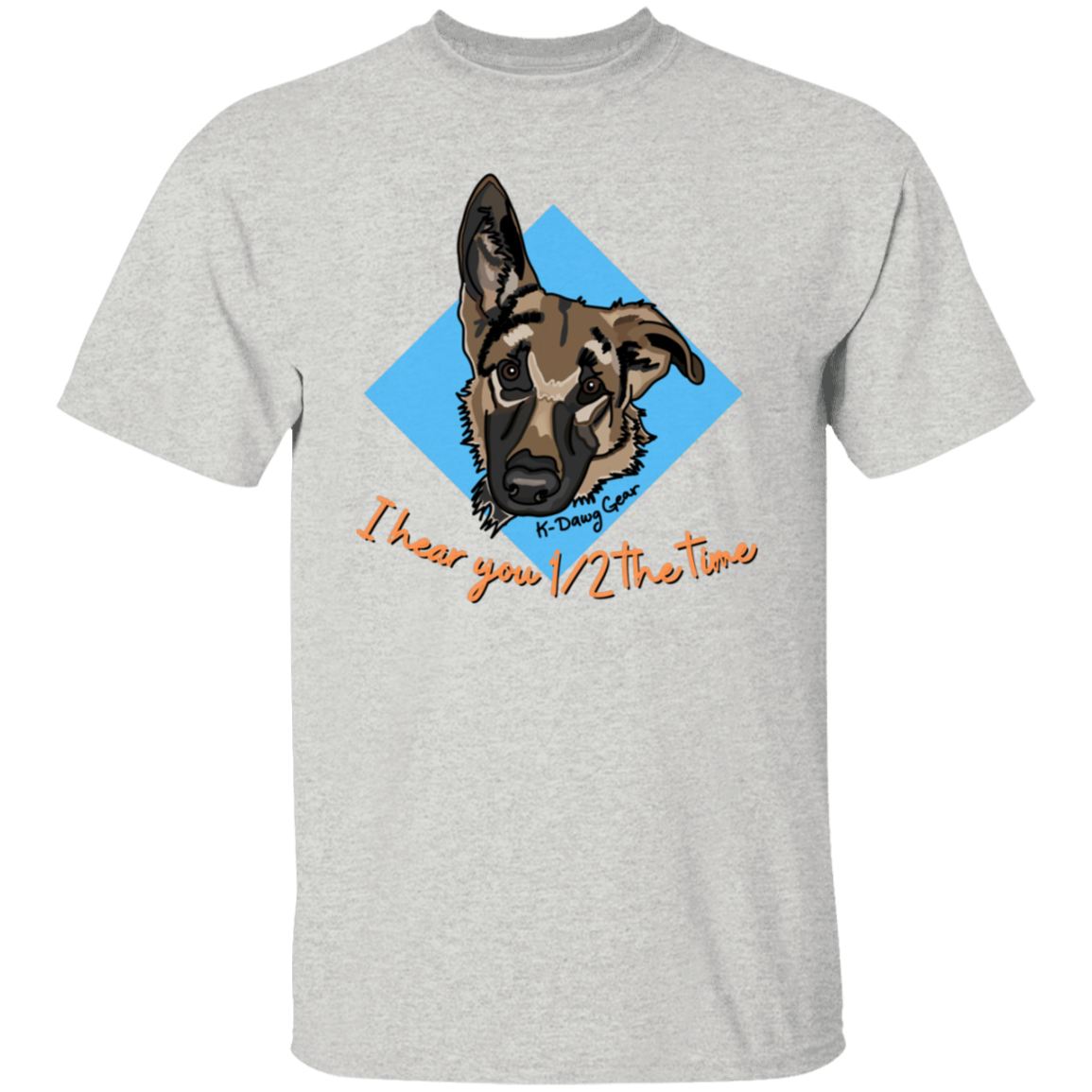 German Shepard - 1/2 the time - Draw My Dawg - 5.3 oz. T-Shirt