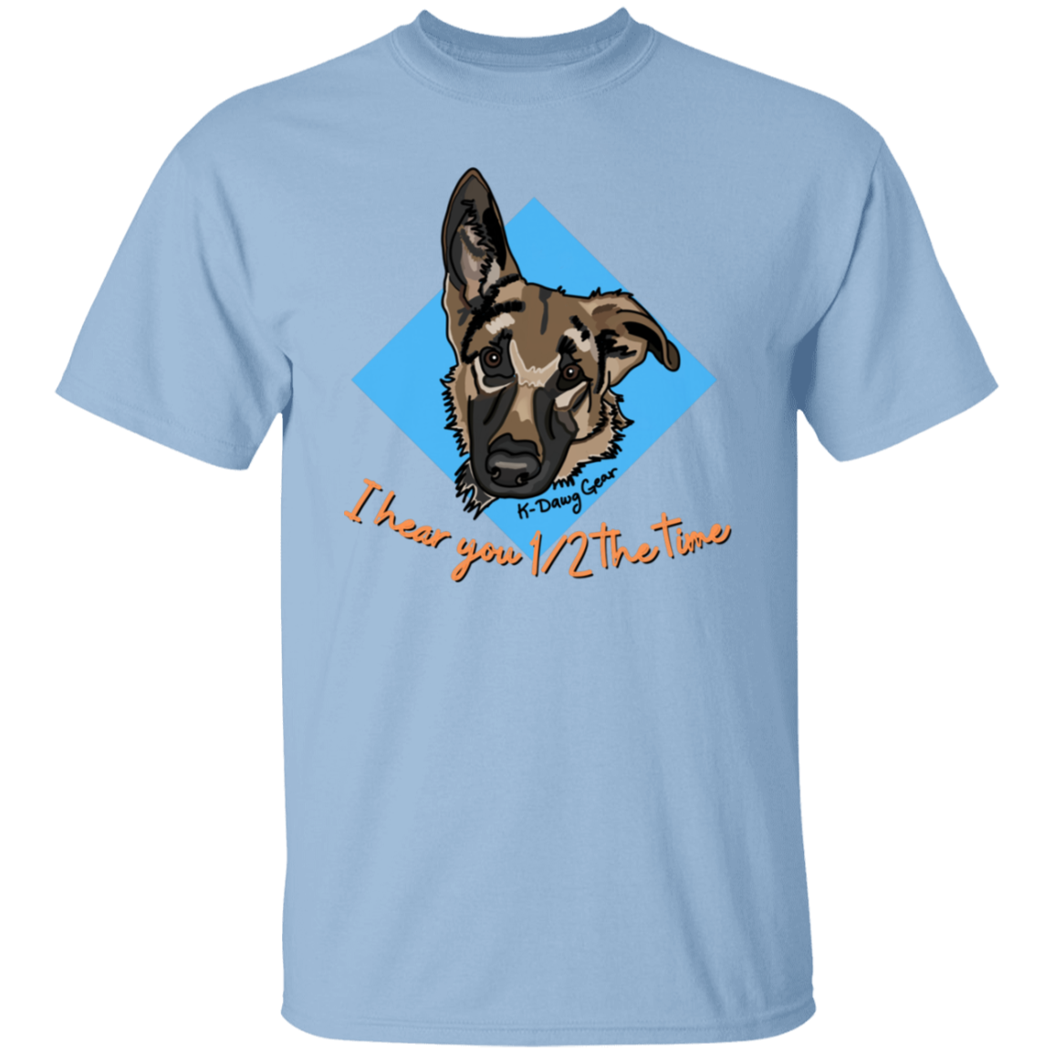 German Shepard - 1/2 the time - Draw My Dawg - 5.3 oz. T-Shirt