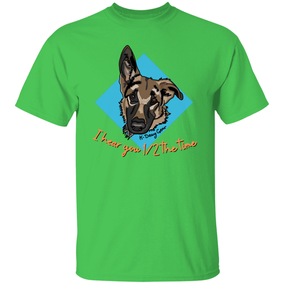 German Shepard - 1/2 the time - Draw My Dawg - 5.3 oz. T-Shirt