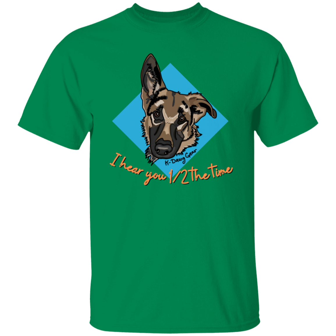 German Shepard - 1/2 the time - Draw My Dawg - 5.3 oz. T-Shirt